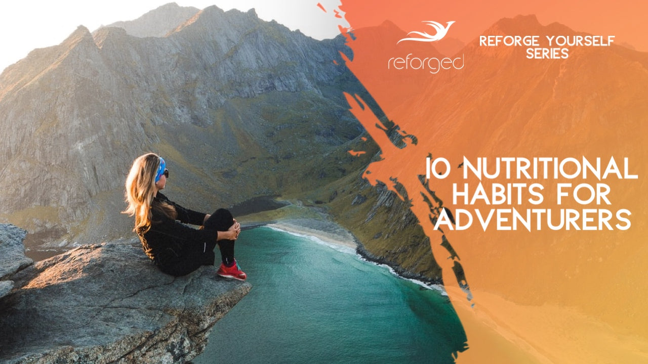 10 Healthy Nutritional Habits For the Adventurer, the Traveler, or the Lifestyle Entrepreneur