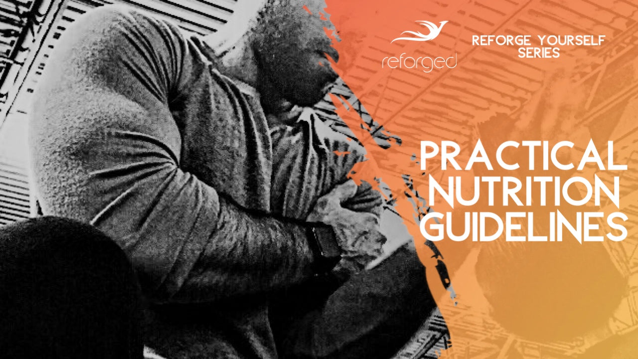 4 Practical Nutrition Guidelines That Will Reforge You