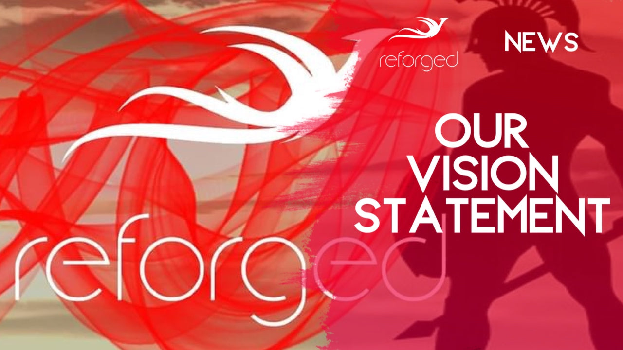 Our Vision Statement: Where We Want Reforged To Go