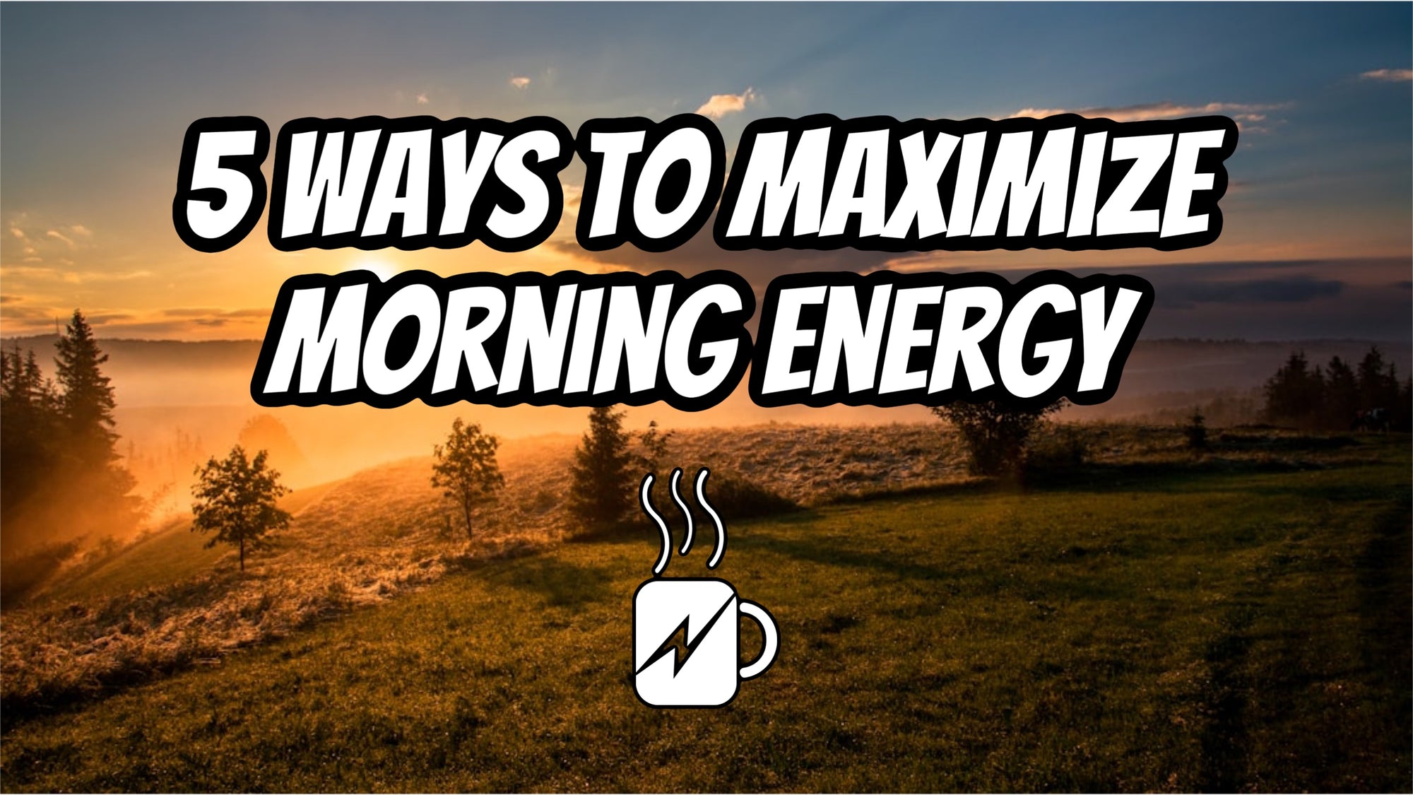 5 Ways to Maximize Your Morning Energy: What Causes No Energy In The Morning?