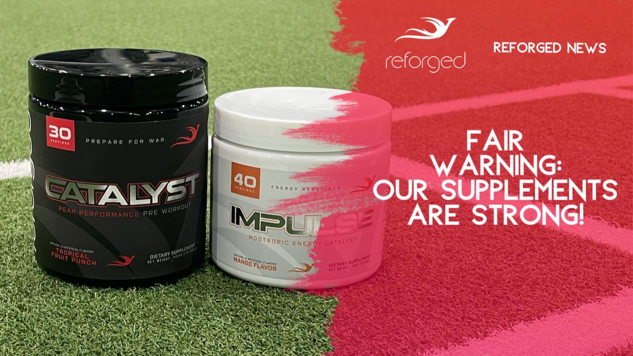 Fair Warning: Our Supplements Are STRONG!