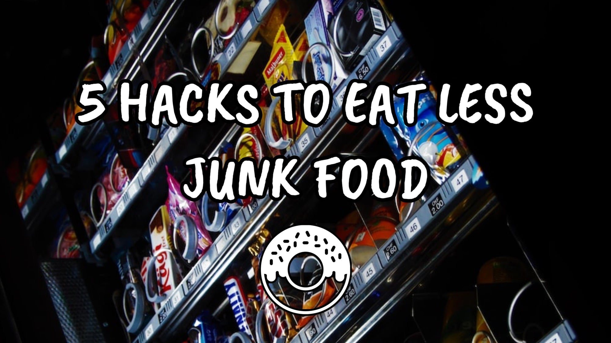 5 Hacks To Eat Less Junk Food