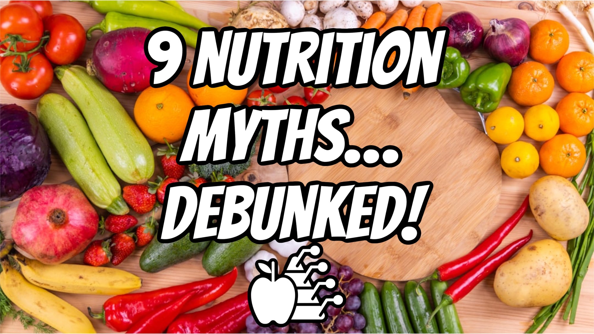 9 Nutrition Myths Debunked