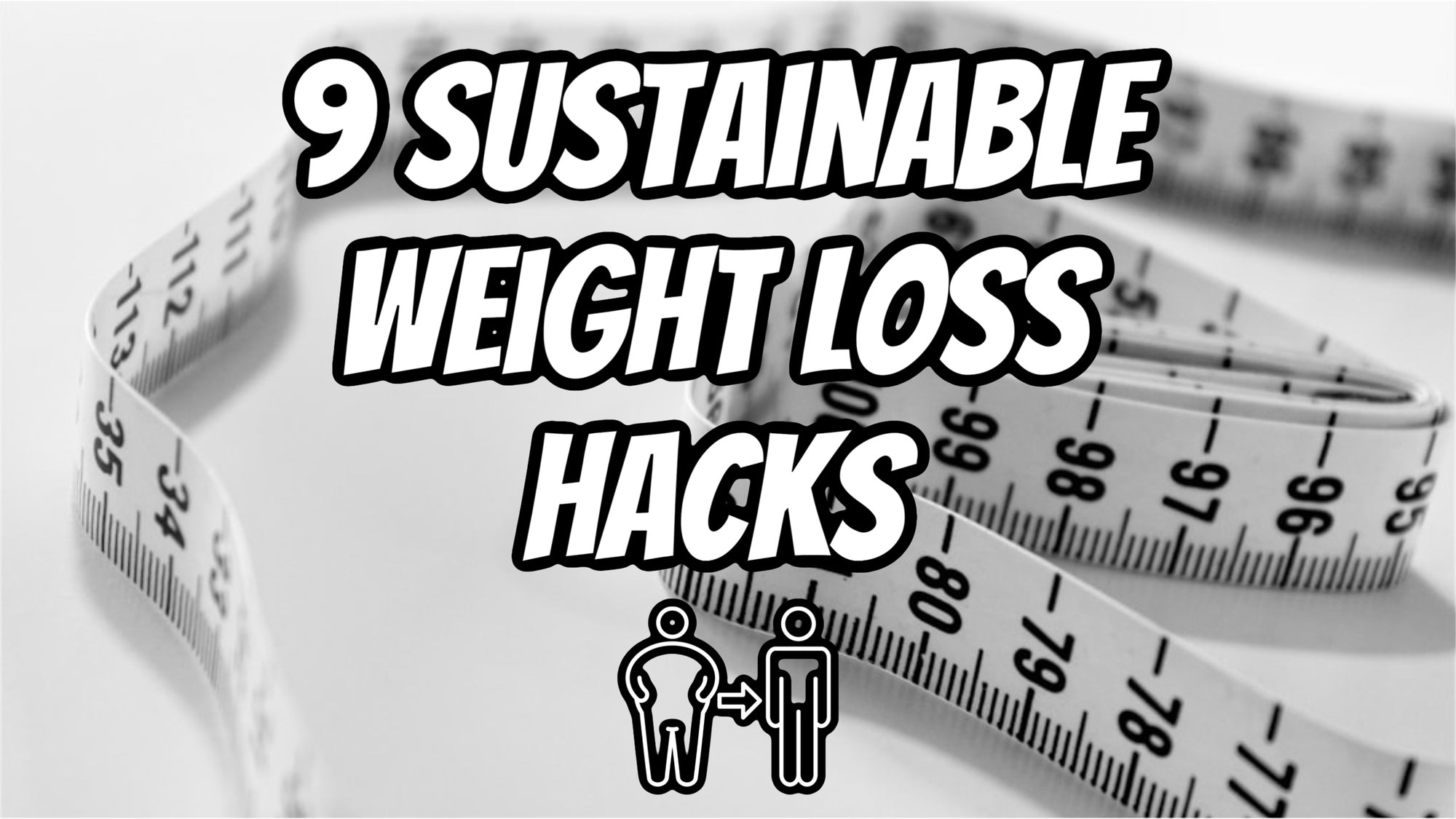 9 Hacks For Sustainable Weight Loss